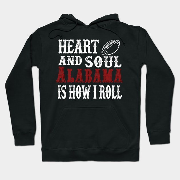 Heart and Soul Alabama Is How I Roll Hoodie by joshp214